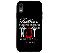 Father Forgive Them They Know Not What They Do Case for iPhone XR