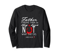 Father Forgive Them They Know Not What They Do Long Sleeve T-Shirt