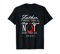 Father Forgive Them They Know Not What They Do T-Shirt