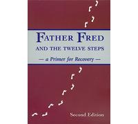 Father Fred & the 12 Steps: A Primer for Recovery