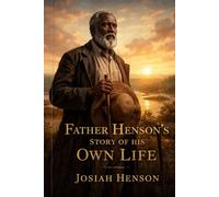 Father Henson’s Story of His Own Life
