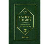 Father Humor : Mastering the Art of the Dad Joke