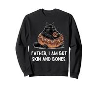 Father I Am But Skin And Bones Funny Cat Sweatshirt