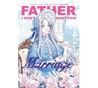 Father, I Don't Want This Marriage, Vol. 1: (Father, I Don't Want This Marriage)
