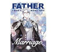 Father, I Don't Want This Marriage, Vol. 6 (Father, I Don’t Want This Marriage, 6)