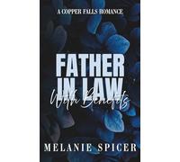 Father in Law with Benefits: A Spicy Ex-husband's Father Age-Gap Romance (Forbidden Love in Copper Falls)