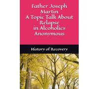 Father Joseph Martin A Topic Talk About Relapse in Alcoholics Anonymous