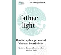 Father light: Poetic voices of fatherhood shared from the heart