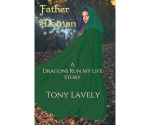 Father Maman: A Dragons Run My Life Story
