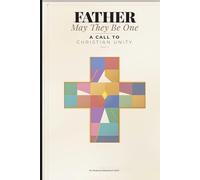 Father, May They Be One: A Call to Christian Unity
