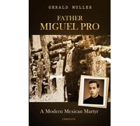 Father Miguel Pro: A Modern Mexican Martyr
