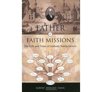 Father of Faith Missions - The Life and Times of Anthony Norris Groves (1795-1853)