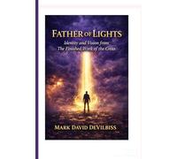 Father of Lights: Identity and Vision from The Finished Work of the Cross