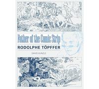 Father of the Comic Strip: Rodolphe Töpffer (Great Comics Artists Series)