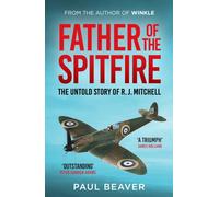 Father of the Spitfire : The Untold Story of R.J. Mitchell