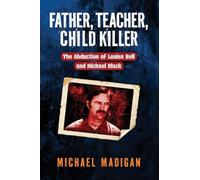 Father, Teacher, Child Killer: The Abduction of Louise Bell and Michael Mack