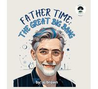 Father Time: The Great Big Bang: 1 (Chronwelle Chronicles)