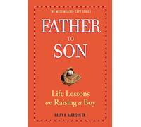 Father to Son – Life Lessons on Raising a Boy – rev. ed.