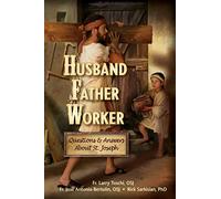 Father, Worker, Husband: Questions & Answers About St Joseph