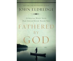 Fathered by God John Eldredge Paperback Thomas Nelson Inc. Christ