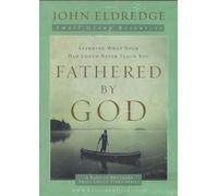 Fathered by God: Learning What Your Dad Could Never Teach You