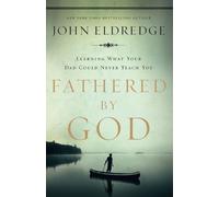 Fathered by God: Learning What Your Dad Could Never Teach You (Embark on the Pat