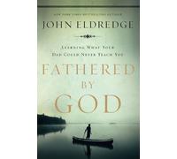 Fathered by God: Learning What Your Dad Could Never Teach You (Embark on the Pat