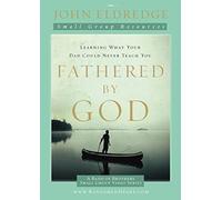 Fathered by God Participant's Guide: Learning What Your Dad Could Never Teach You (A Band of Brothers Small Group Video)