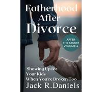 FATHERHOOD AFTER DIVORCE: Showing Up for Your Kids When You're Broken Too After THE STORM VOLUME 4 (AFTER THE STORM SERIE)