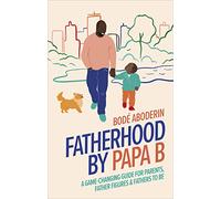 Fatherhood by Papa B: A Game-changing Guide for Parents - Aboderin, Bode - Hardback -