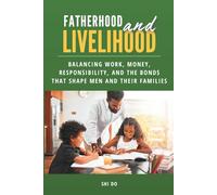 Fatherhood & Livelihood: Balancing Work, Money, Responsibility, and the Bonds That Shape Men and Their Families