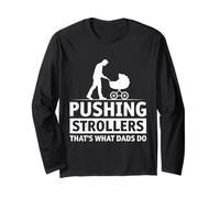Fatherhood PUSHING STROLLERS THAT'S WHAT DAD'S DO Father Long Sleeve T-Shirt