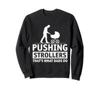 Fatherhood PUSHING STROLLERS THAT'S WHAT DAD'S DO Father Sweatshirt