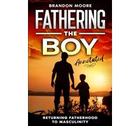 Fathering the Boy (Annotated): Returning Fatherhood to Masculinity (The Father and Son Library)