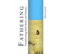 Fathering: Transforming Individuals and Nations: Fathering is God's International Leadership Strategy
