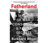 Fatherland: A Memoir of War, Conscience and Family Secrets (Hardback) - Burkhard Bilger Book
