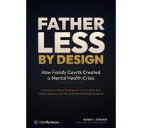 Fatherless by Design: How Family Courts Created a Mental Health Crisis: An Evidence-Based Investigation into Custody Bias, Father Absence, and the Youth Mental Health Epidemic