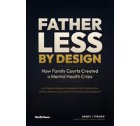 Fatherless by Design: How Family Courts Created a Mental Health Crisis: An Evidence-Based Investigation into Custody Bias, Father Absence, and the Youth Mental Health Epidemic