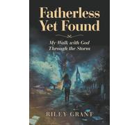 Fatherless Yet Found: My Walk with God Through the Storm