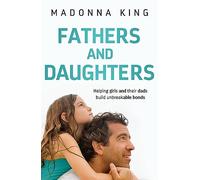 Fathers and Daughters: Helping girls and their dads build unbreakable bonds - from the bestselling author of Being 14