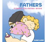 Fathers Comfy coloring books: A Heartwarming Father-Child Coloring Journey to Relax, Unwind, and Celebrate Bonding Moments.