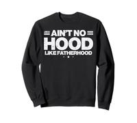 Fathers Day Aint No Hood Like Fatherhood Dad Papa Daddy Dada Sweatshirt