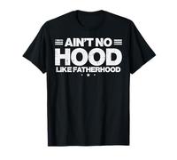 Fathers Day Aint No Hood Like Fatherhood Dad Papa Daddy Dada T-Shirt