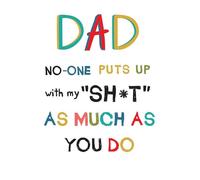 Father's Day Card, Dad No One Puts Up With My Shit - 8 x 6 inches - Piccadilly Greetings