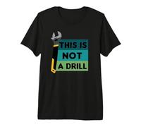 Fathers Day Dad Joke This is Not A Drill Bad Jokes Spanner Premium T-Shirt