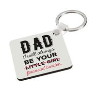 Fathers Day Gift, Dad I Will Always Be Your Little Girl Financial Burden, Key Ring Keychain A5, MDF Key ring. (MDF Keyring) (MDF Keyring)
