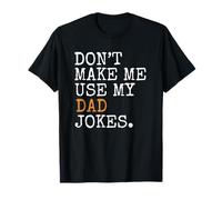 Fathers Day Gift Dont Make Me Use My Dad Jokes T-Shirt