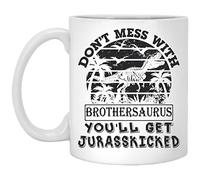 Fathers Day Gift For Brother - Don't Mess With Brothersaurus You'll Get Jurasskicked Coffee Mug - Great Brother Gifts - Brothersaurus Coffee Mug 11oz
