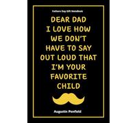 Fathers Day Gift NoteBook: Dear Dad I Love How We Don't Have To Say Out Loud That I'M Your Favorite Child