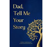 Fathers Day Gifts From Daughter And Son: Dad Tell Me Your Story: 250+ Questions Guided Journal Book